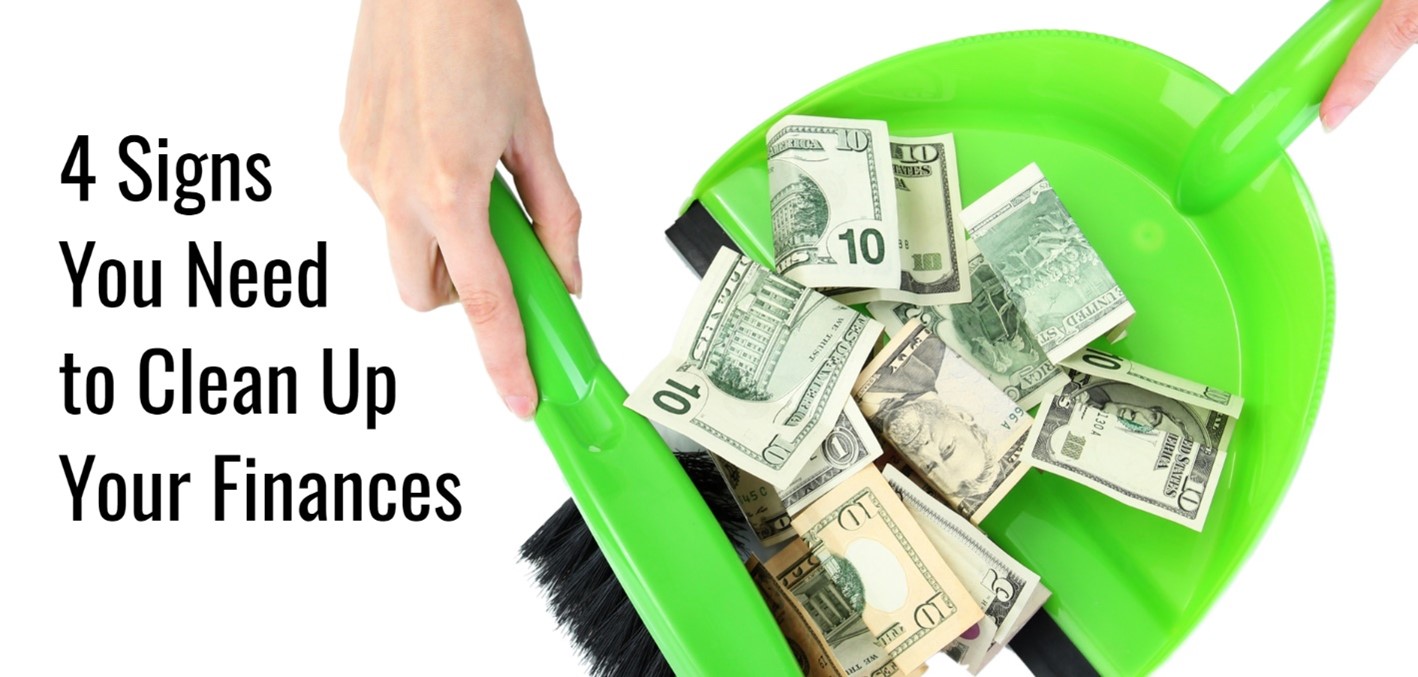 Picture a green brush sweeping up $10 bills into a green dust pan.  Text says 4 Signs You Need to Clean Up Your Finances.